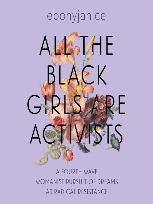 Title details for All the Black Girls are Activists by EbonyJanice Moore - Available